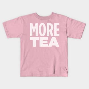 MORE TEA! Kids T-Shirt
